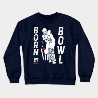 Cricket Player Bowler Born To Bowl Cricket Fan Crewneck Sweatshirt